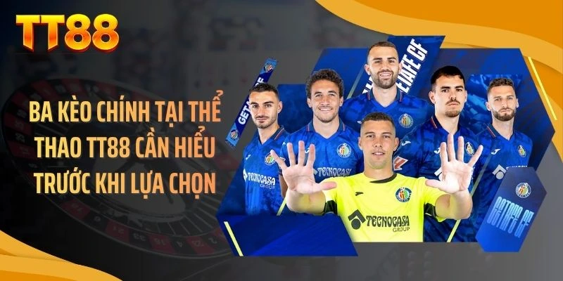 Ba kèo chính tại thể thao TT88 cần hiểu trước khi lựa chọn