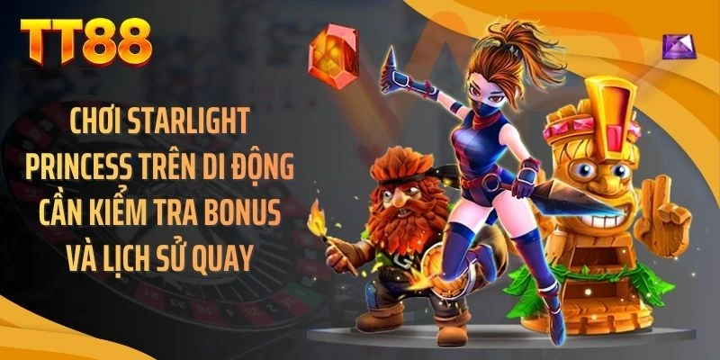 Chơi starlight princess trên di động cần kiểm tra bonus và lịch sử quay