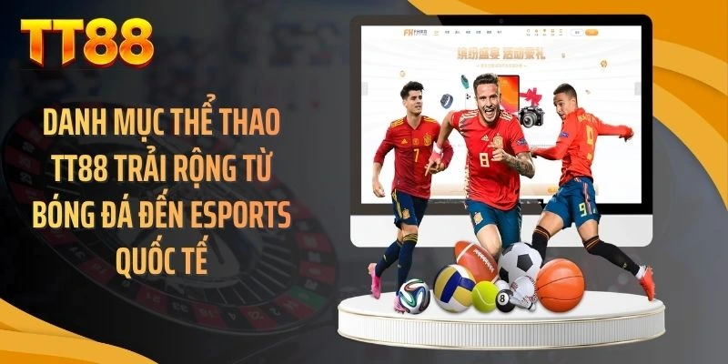 Danh mục thể thao TT88 trải rộng từ bóng đá đến esports quốc tế
