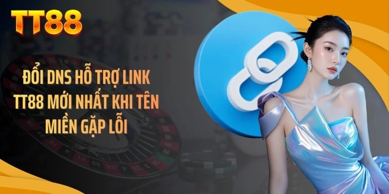 Đổi DNS hỗ trợ link TT88 mới nhất khi tên miền gặp lỗi