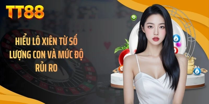 Hiểu lô xiên từ số lượng con và mức độ rủi ro