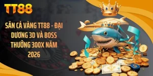 Săn Cá Vàng TT88 - Đại Dương 3D Và Boss Thưởng 300X Năm 2026