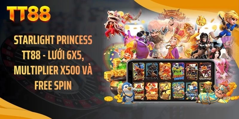 Starlight Princess TT88 - Lưới 6x5, Multiplier X500 Và Free Spin
