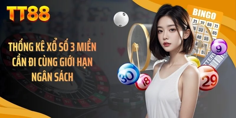 Thống kê xổ số 3 miền cần đi cùng giới hạn ngân sách