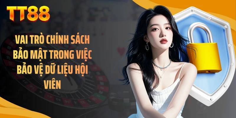 Vai trò chính sách bảo mật trong việc bảo vệ dữ liệu hội viên