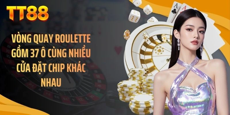 Vòng quay roulette gồm 37 ô cùng nhiều cửa đặt chip khác nhau